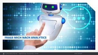 © OPITZ CONSULTING 2021 / Interner Gebrauch
Digital Exchange - Recommender / Chat Bot
FRAGE MICH NACH ANALYTICS
 