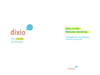 Dixio in the 
Movistar ebook bq
Immediate text comprehension
Deﬁnitions and translations
 