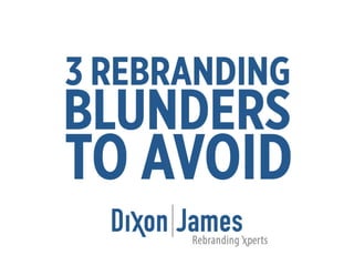 Dixon|James -- 3 Rebranding Blunders to Avoid