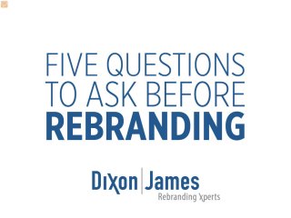 5 Questions to Ask Before Rebranding - Dixon|James