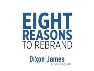Dixon|James Communications - 8 Reasons to Rebrand