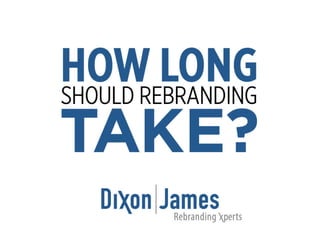 How Long Should Rebranding Take? from Dixon|James Communications