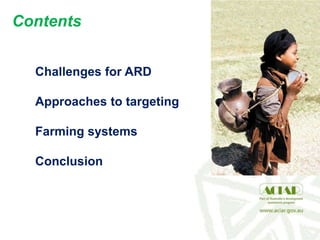 Contents
Challenges for ARD
Approaches to targeting
Farming systems
Conclusion
 