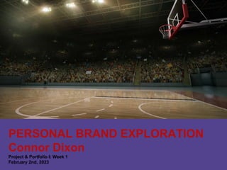 PERSONAL BRAND EXPLORATION
Connor Dixon
Project & Portfolio I: Week 1
February 2nd, 2023
 