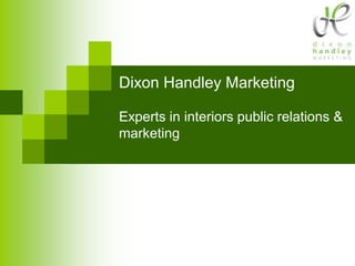Dixon Handley Marketing

Experts in interiors public relations &
marketing
 