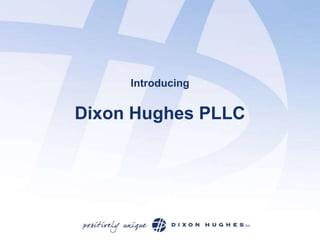 Introducing


Dixon Hughes PLLC
 