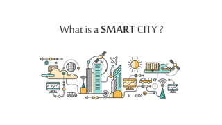 What is a SMART CITY ?
 