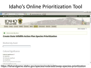 Idaho’s Online Prioritization Tool
https://fishandgame.idaho.gov/species/node/add/swap-species-prioritization
 