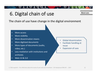 • Global dissemination
• Facilitate handling et
reuse
• Expansion of uses
11
6. Digital chain of use About uses
The chain ...