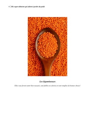 4 Dix super-aliments qui aident à perdre du poids
Les légumineuses
Elles vous feront sentir bien rassasié, sont faibles en calories et sont remplies de bonnes choses!
 