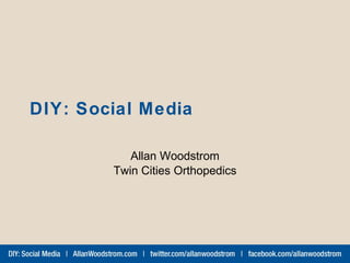DIY: Social Media Allan Woodstrom Twin Cities Orthopedics 
