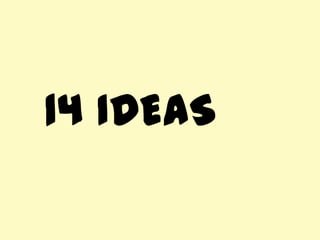 14 IDEAS
 