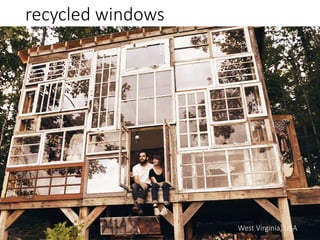 recycled windows
West Virginia, USA
 