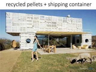 recycled pellets + shipping container
Curacaví, Chile
 