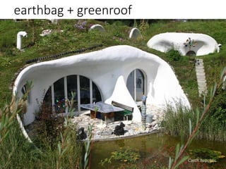 earthbag + greenroof
Czech Republic
 