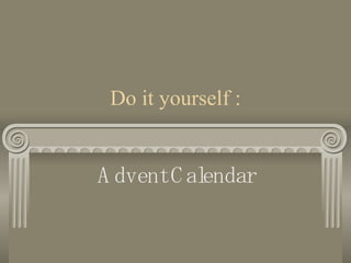Do it yourself : Advent Calendar 