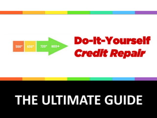 THE ULTIMATE GUIDE
Do-It-Yourself
Credit Repair
 