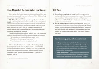 14 15
DIY: MASTERING HR BEST PRACTICES HR Drives Business Outcomes
Step Three: Get the most out of your talent
With a culture they believe in, and a desire to contribute all they can,
your employees are ready to perform to the best of their ability and help
the company reach its lofty goals.
Why this matters: Any company is only as good as the work of its
people. And since performance and productivity are the leading drivers
of organizational output, measuring it is essential to growth. The best
way to keep performance and productivity high is to make sure people
know when they are doing a good job. And when adjustments are
needed along the way, it’s important to catch and address them soon—
before they become larger problems.
Consider the results from a Deloitte11
study in 2015. They found three
employee outlooks which correlated the most with high performance:
•	 “My coworkers are committed to doing quality work.”
•	 “The mission of our company inspires me.”
•	 “I have the chance to use my strengths every day.”
Of those three, the last one was found to be the most important.
If you’re going to get the most out of your talent, it is essential that
your people share these opinions. And if you don’t know whether they
believe their coworkers are committed, or if the company mission
inspires, or if they feel they use their strengths . . . well, you’ll
probably want to.
DIY Tips:
1.	 Reward and recognize great work. Regularly recognize your
employees for their performance and achievements. These rewards
and recognitions will become incentives to work harder and
achieve more, but they’ll also be useful indicators of which types of
performance are most valued.
2.	 Use the right performance management system. Match your
performance management to your company objectives. By finding
the best way to evaluate your employees’ performance, and making
sure they are being rated in a way that helps determine their real
value to the company, you’ll know exactly what kind of feedback
they need.
How to develop good performance reviews
•	 Be frequent - Provide regular feedback on performance
and expectations and discuss any problems that need to be
addressed. Schedule time for this feedback and make it a
top priority (turn off all distractions so you can give your
employee your full attention).
•	 Assess meaningfully - At least quarterly, have management
formally evaluate their employees in a meaningful way that
measures how valuable they are to the company. You don’t
11	https://hbr.org/2015/04/reinventing-performance-management
 