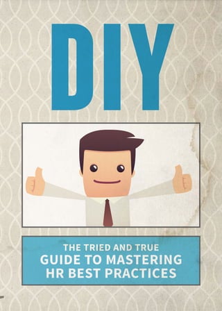 THE TRIED AND TRUE
GUIDE TO MASTERING
HR BEST PRACTICES
DIY
 
