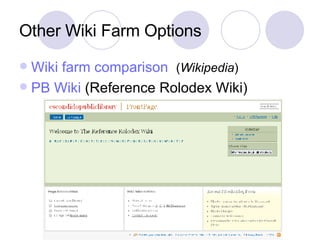 Other Wiki Farm Options Wiki farm comparison   ( Wikipedia ) PB  Wiki  (Reference Rolodex Wiki) 