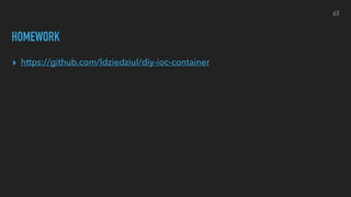 HOMEWORK
▸ https://github.com/ldziedziul/diy-ioc-container
63
 