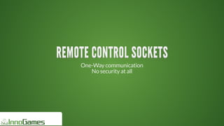 REMOTE	CONTROL	SOCKETSREMOTE	CONTROL	SOCKETSREMOTE	CONTROL	SOCKETSREMOTE	CONTROL	SOCKETSREMOTE	CONTROL	SOCKETSREMOTE	CONTROL	SOCKETS
REMOTE	CONTROL	SOCKETS
REMOTE	CONTROL	SOCKETS
REMOTE	CONTROL	SOCKETS
REMOTE	CONTROL	SOCKETS
REMOTE	CONTROL	SOCKETS
REMOTE	CONTROL	SOCKETS
REMOTE	CONTROL	SOCKETS
REMOTE	CONTROL	SOCKETS
REMOTE	CONTROL	SOCKETSREMOTE	CONTROL	SOCKETS
One-Way	communication
No	security	at	all
 