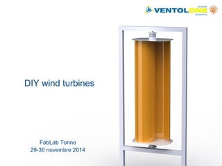 DIY wind turbines 
FabLab Torino 
29-30 novembre 2014 
 