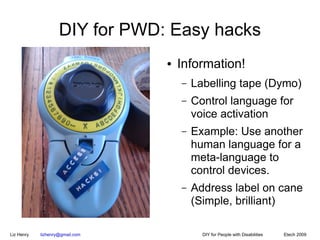 DIY for PWD: Easy hacks
                                 ●   Information!
                                     –   Labelli...