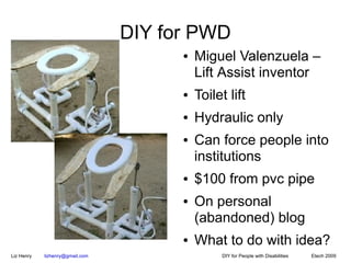 DIY for PWD
                                       ●   Miguel Valenzuela –
                                           Lift...