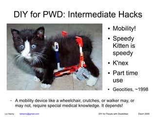 DIY for PWD: Intermediate Hacks
                                                                 ●     Mobility!
         ...