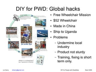 DIY for PWD: Global hacks
                                 ●   Free Wheelchair Mission
                                 ● ...