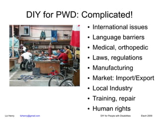 DIY for PWD: Complicated!
                                 ●   International issues
                                 ●   L...