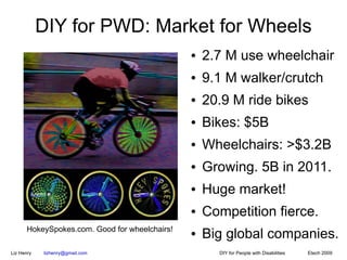 DIY for PWD: Market for Wheels
                                               ●   2.7 M use wheelchair
                   ...