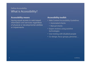What is Accessibility?
Accessibility means
having equal access to web-based
information and services regardless
of physical or developmental abilities
or impairments
Accessibility toolkit
•  Web Content Accessibility Guidelines
•  Automated checks
•  Manual checks
•  Expert reviews using assistive
technologies
•  User testing with disabled people
•  Co-design, focus groups, personas…
Define Accessibility
3 @calebtang
 