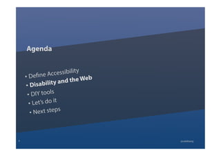 • Define Accessibility
• Disability and the Web
• DIY tools
• Let’s do it
• Next steps
Agenda
6 @calebtang
 