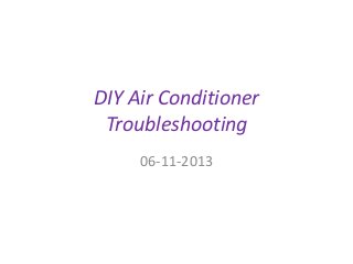 DIY Air Conditioner
Troubleshooting
06-11-2013

 