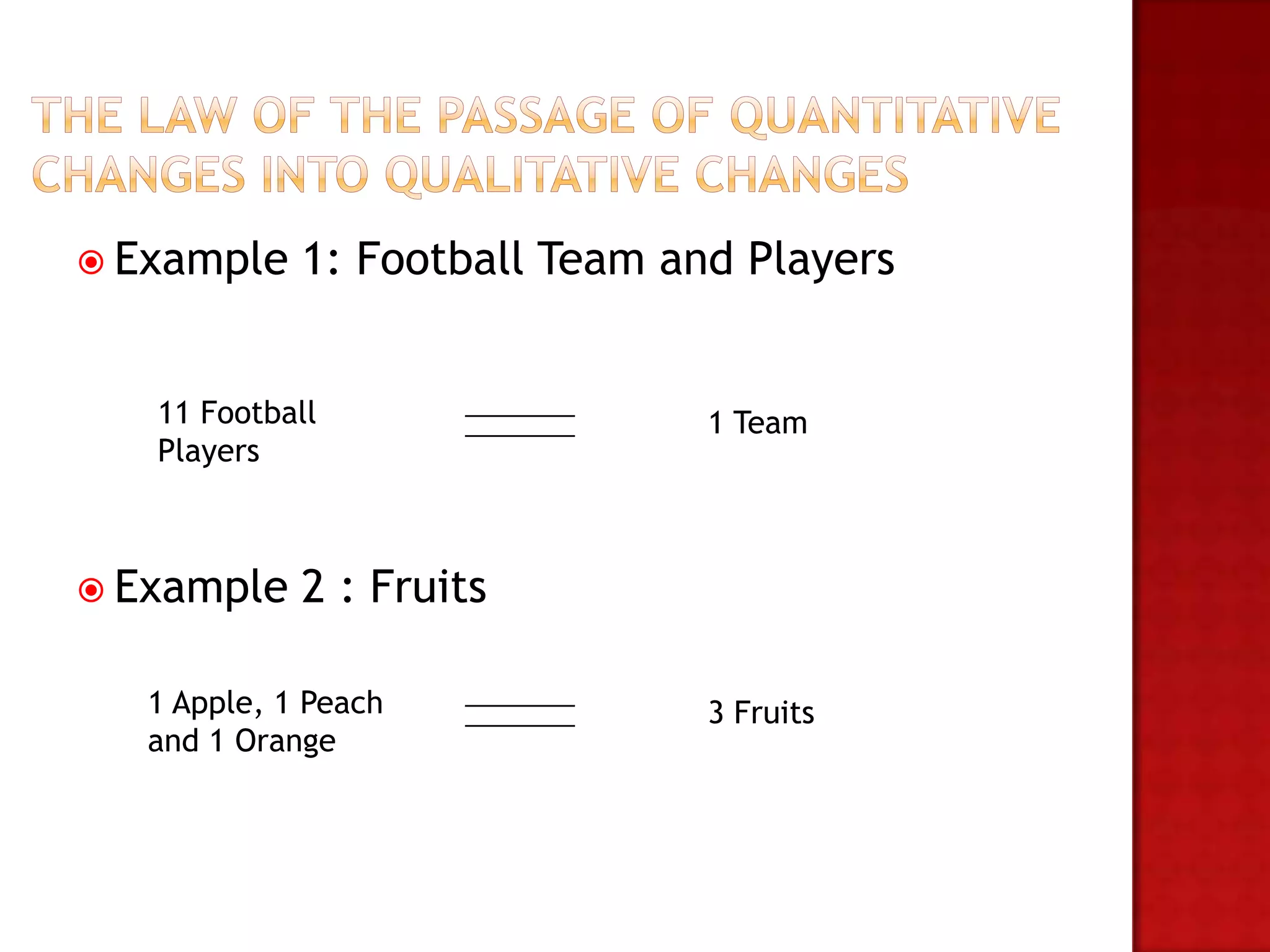  Example    1: Football Team and Players


   11 Football                  1 Team
   Players



 Example    2 : Fruits

   1 Apple, 1 Peach             3 Fruits
   and 1 Orange
 