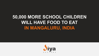 50,000 MORE SCHOOL CHILDREN
WILL HAVE FOOD TO EAT
IN MANGALURU, INDIA
 