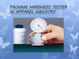 PACKAGE HARDNESS TESTER
IN APPAREL INDUSTRY
 