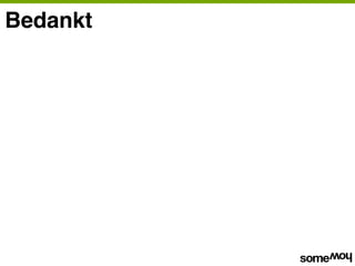Bedankt




Op dit document zijn de voorwaarden van Somehow van toepassing, deze zijn na te lezen op
www.somehow.be/honest
 