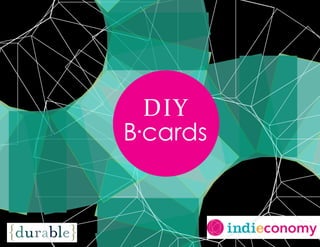 {durable}
DIY
B·cards
indieconomy
 