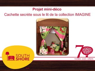 Projet mini-déco
Cachette secrète sous le lit de la collection IMAGINE
 
