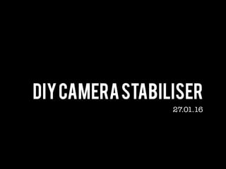 DIYCameraStabiliser
27.01.16
 