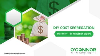 DIY COST SEGREGATION
www.diycostsegregation.com
O’connor - Tax Reduction Expert
 