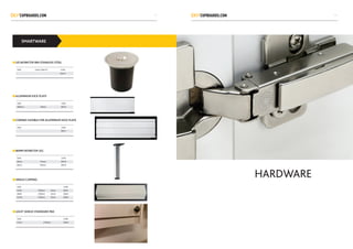 SMARTWARE
LID WORKTOP BIN STAINLESS STEEL
ALUMINIUM KICK PLATE
LIGHT SHIELD STANDARD P60
CORNER FLEXIBLE FOR ALUMINIUM KICK PLATE
80MM WORKTOP LEG
SINGLE CAPPING
SIZES LOAD CAPACITY CODE
X0013
SIZES CODE
3600mm 150mm X0016
SIZES CODE
57mm 2700mm X0022
SIZES CODE
X0017
SIZES CODE
80mm 710mm X0018
80mm 870mm X0019
SIZES CODE
PLAIN 2700mm 32mm X0021
WRAP 2700mm 32mm X0023
GLOSS 2700mm 32mm X0024
HARDWARE
2019
 