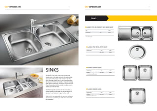 The kitchen is the heart of the home, but the sink
handles most of the daily chores. It’s the only working
area used to both prepare meals and clean up after
them. Although quality sinks can last many years, they
do wear out. Finishes start to dull or chip, and annoying
leaks appear mysteriously around the rim and drain. And
if you’re planning a kitchen remodel, it makes sense to
replace your sink and traps.
You’ll be living with your new sink for a long time, so
choose carefully. A well-made sink will last as long as
you need it and maintain its good looks as well.
Select one of our quality sinks for your next renovation.
Ask us about a plumber if you need one to assist with
the installation.
SINKS
SINKS
BLANCO TIPO 8S COMPACT INCL 90MM WAIST
SIZE CODE
DESCRIPTION SIZE S0002
Incl. 90mm waist
BLANCO PREP BOWL 90MM WAIST
DESCRIPTION SIZE CODE
460 x 390 S0003
DESCRIPTION SIZE CODE
SUPRA-U 765 x 450 S0005
Under slung double square
BLANCO UNDER SLUNG
BLANCO UNDER SLUNG
DESCRIPTION SIZE CODE
SUPRA-U 430 x 430 S0006
Under slung single square
3433
 