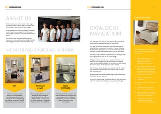 DIYCupboards.com is committed to helping
you save. While working with you to build a
beautiful kitchen.
1
2
3
4
5
6
7
CONSULTATIONS
CATALOGUE
NAVIGATION
ABOUT US
This catalogue showcases our wide selection of cupboards and
assists you with planning the layout of your kitchen.
Our range of carcasses include floor units, wall units and tall
units. Each unit is listed under the width of the unit and under
the different height options. Our carcasses information section
will assist you with selecting the correct units for your layout.
We offer a range of bedroom cupboards and will assist you with
selecting the correct units for the correct design.
DIY Cupboards.com manufactures a range of melamine impact
doors and PVC wrapped doors. Browse through our different
colors and door profiles available. We will assist you with making
the correct choices for the style you want to achieve.
Our Smartware section showcases accessories that will enhance
your kitchen and its practicality such as spice racks, carousels,
bins and many more.
Browse through our popular handles range to match the style of
the kitchen you have selected.
We stock a selected range of work tops and will show you how to
select the perfect solutions for your unique style and budget.
Simply supply us with your
measurements and we will work
together with you to find a
suitable solution for your needs.
Our consultants work on Articad 3D
design software and are able to provide
you with a realistic 3D image of your
kitchen. Once you are satisfied with
the design, the sales representative will
provide you with a quotation.
Once you are satisfied you pay
a 50%deposit.
Delivery takes place once the balance
is paid.
Product gets deliverd or collected
(deliveries only in the Peninsula).
Carcasses can either be assembled or
flat packed (tall cupboards wider than
600mm do not get assembled).
In addition, we also offer training
for cupboard installers and any
new customers that would like to learn.
Install the products yourself.
Bring us your measurements.
Our consultants will assist with
a design and discuss the planning
and ordering process with you.We
offer training to all our customers.
DIY
When opting for DIY but you need
assistance, we can arrange an
installer for you. An installer can
also be used for measuring at a
fee that is refundable if you should
make use him for the installation.
INSTALLER
ASSIST
This option is for the developers. Our
sales consultants will assist you with
your design and offer full project
management from start to finish by
means of our site-foreman
and installers.
FULLY
INSTALLED
We have taken great care to select a wide range
of modern, quality products, that will enhance the
functionality of your kitchen for your budget.
As the manufacturer of our own range of cupboards,
we offer you the shortest path to the factory to
ensure highly competitive prices and efficient back up
service.
Our products have many distinguishing quality
features such as cam and dowel assembly, adjustable
wall hanging brackets and waterproof plastic legs.
WE OFFERYOU 3 PURCHASE OPTIONS
1 2
 