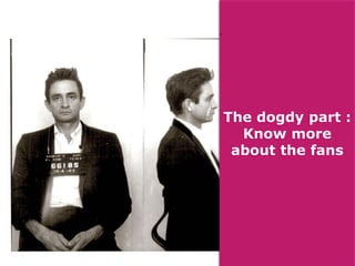 Step 4 –
• Sum it up
The dogdy part :
Know more
about the fans

 