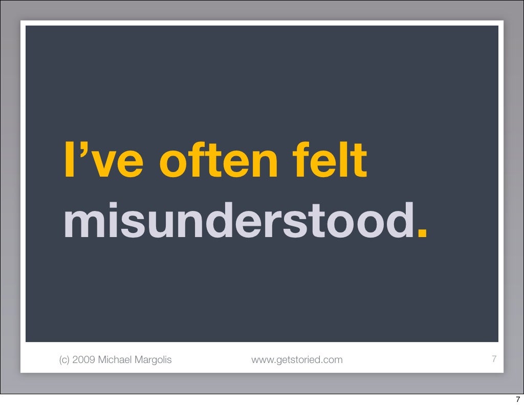 I’ve often felt misunderstood. (c)