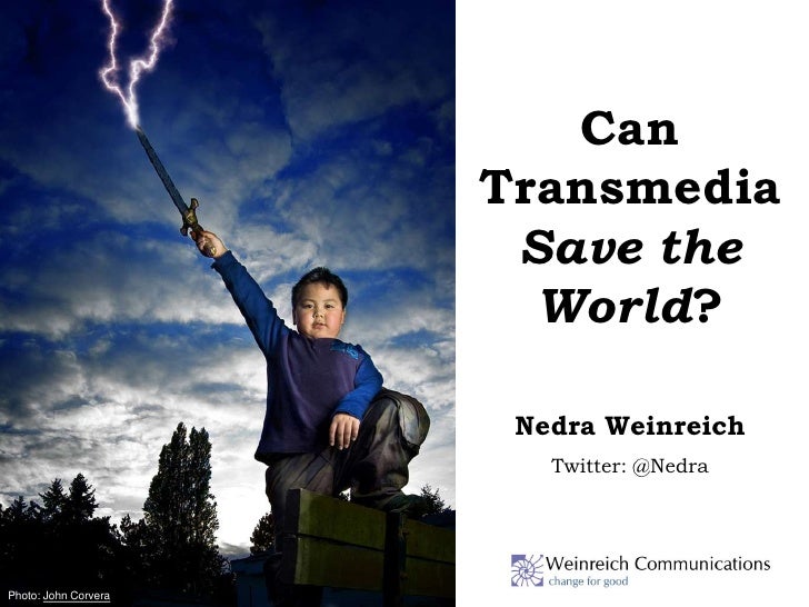 Can                      Transmedia                       Save the                        World?                       Ned...